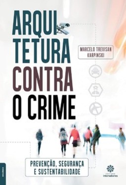 Arquitetura contra o crime: prevenção, segurança e sustentabilidade