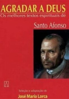 Agradar a Deus: os Melhores Textos Espirit. S. Afonso