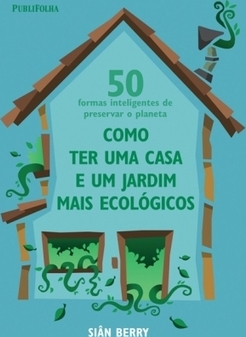 COMO TER UMA CASA E UM JARDIM MAIS ECOLOGICOS