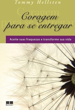 Coragem para se entregar: aceite suas fraquezas e transforme sua visa