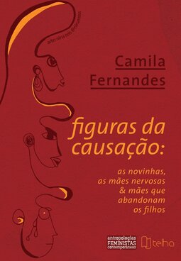 Figuras da causação: as novinhas, as mães nervosas e mães que abandonam os filhos