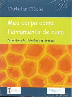 Meu Corpo como Ferramenta de Cura - Decodificação Biológica das Doenças