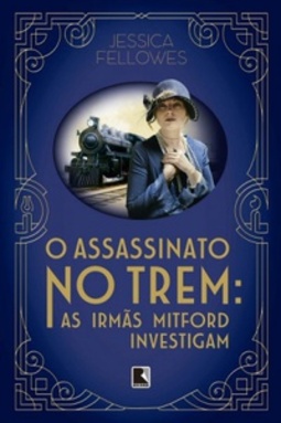 O Assassinato No Trem: As irmãs Mitford investigam (As irmãs Mitford investigam #1)