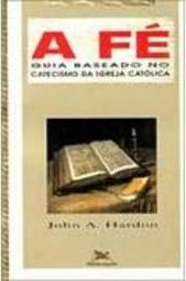 A Fé: Guia Baseado no Catecismo da Igreja Católica