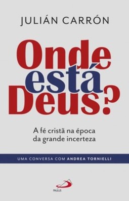 Onde está Deus?: a fé cristã na época da grande incerteza