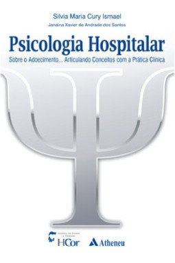 Psicologia hospitalar - Sobre o adoecimento... articulando conceitos com a prática clínica