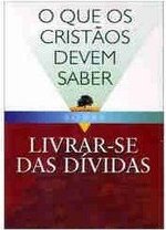 O que os Cristãos Devem Saber Sobre Livrar-se das Dívidas