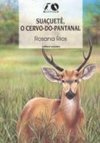 Suaçuetê: o Cervo-do-Pantanal