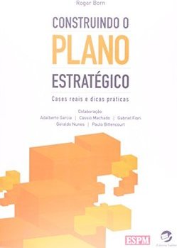 Construindo o Plano Estratégico: Cases Reais e Dicas Práticas
