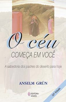 O céu começa em você: a sabedoria dos padres do deserto para hoje