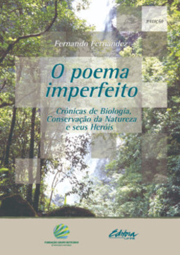 O poema imperfeito: crônicas de biologia, conservação da natureza e seus heróis