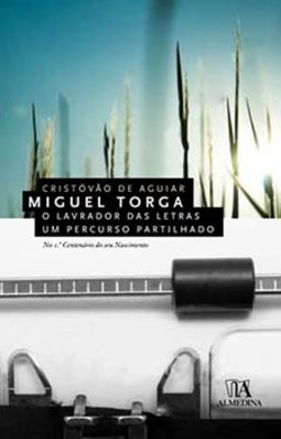 Miguel Torga: o lavrador das letras, um percurso partilhado