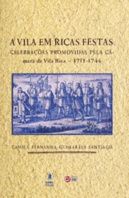A vila em ricas festas: Celebrações promovidas pela câmara de Vila Rica - 1711-1744