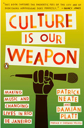 Culture Is Our Weapon: Making Music and Changing Lives in Rio De Janeiro