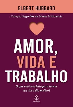 Amor, vida e trabalho: o que você tem feito para tornar seu dia a dia melhor?