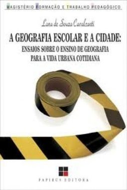 Geografia Escolar e a Cidade, A: Ensaios Sobre o Ensino de ...