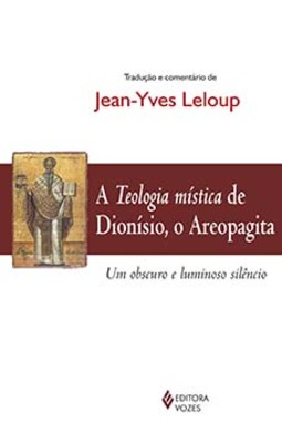 A teologia mística de Dionísio, o Areopagita: um obscuro e luminoso silêncio