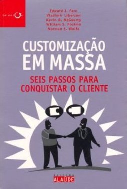 Customização em Massa : Seis Passos para Conquistar o Cliente