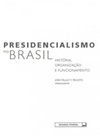 Presidencialismo no Brasil: História, organização e funcionamento