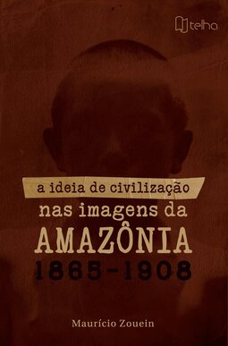 A ideia de civilização nas imagens da Amazônia (1865 – 1908)