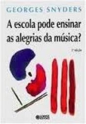 A Escola Pode Ensinar as Alegrias da Música?