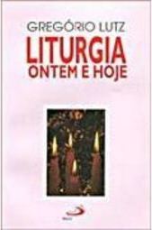 Liturgia Ontem e Hoje