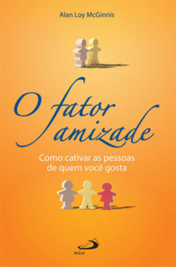 O fator amizade: como cativar as pessoas de quem você gosta