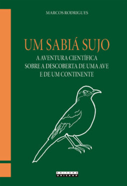Um sabiá sujo: a aventura científica sobre a descoberta de uma ave e de um continente