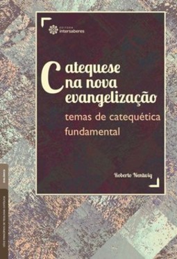Catequese na nova evangelização: temas de catequética fundamental