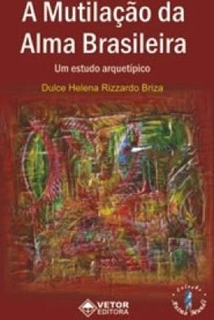 A Mutilação da Alma Brasileira: um Estudo Arquetípico