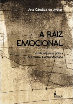 A raiz emocional: arte brasileira na crítica de Lourival Gomes Machado