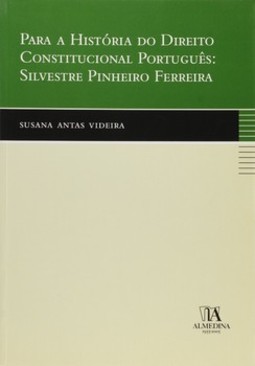 Para a história do direito constitucional português: Silvestre Pinheiro Ferreira