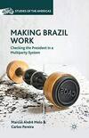 Making Brazil Work: Checking the President in a Multiparty System