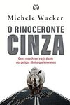 O rinoceronte cinza: Como reconhecer e agir diante dos perigos óbvios que ignoramos
