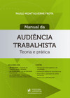Manual da audiência trabalhista: teoria e prática