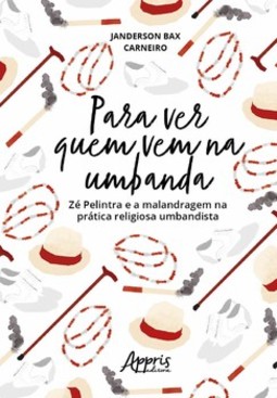 Para ver quem vem na umbanda: Zé Pelintra e a malandragem na prática religiosa umbandista
