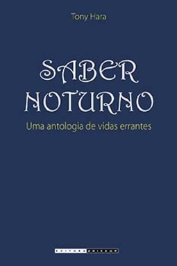 Saber noturno: uma antologia de vidas errantes