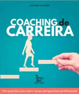 Coaching de Carreira: 100 Questões para Abrir Novas Perspectivas Profissionais