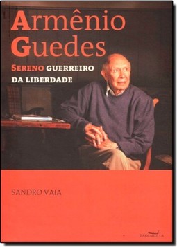 Armênio Guedes: Sereno Guerreiro da Liberdade