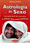 Astrologia do sexo: um jeito fácil de encontrar o amor dos seus sonhos!
