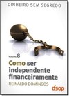 Col. Dinheiro Sem Segredo Vol. 8 - Como Ser Independente Financeiramente