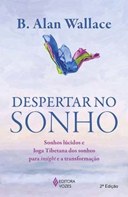 Despertar no sonho: sonhos lúcidos e Ioga Tibetana dos sonhos para insight e a transformação