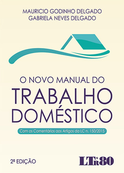 O novo manual do trabalho doméstico: Com os comentários aos artigos da LC n. 150/2015