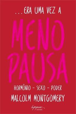 ERA UMA VEZ A MENOPAUSA: HORMONIO - SEXO - PODER
