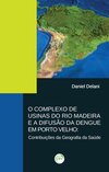 O complexo de usinas do Rio Madeira e a difusão da Dengue em Porto Velho: contribuições da geografia da saúde