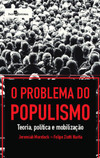 O problema do populismo: teoria, política e mobilização