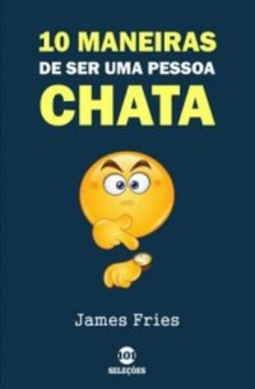 10 Maneiras de ser uma pessoa chata