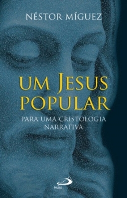 Um Jesus popular: para uma cristologia narrativa