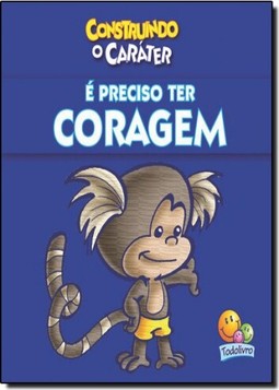 É Preciso Ter Coragem - Construindo o Caráter
