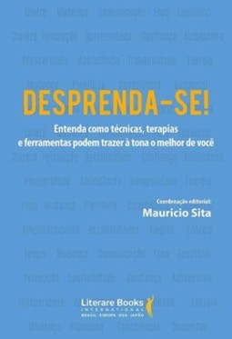 Desprenda-se!: entenda como técnicas, terapias e ferramentas podem trazer à tona o melhor de você